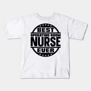 Best Operating Room Nurse Ever Kids T-Shirt